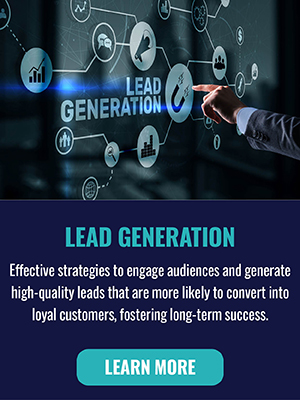 Lead Generation - Effective strategies to engage audiences and generate high-quality leads that are more likely to convert into loyal customers, fostering long-term success. Learn More